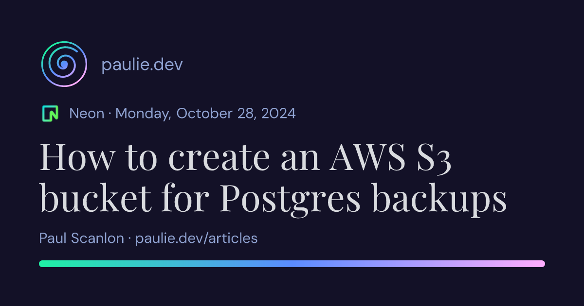 Paul Scanlon | How to create an AWS S3 bucket for Postgres backups