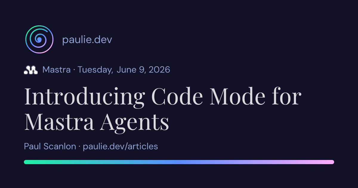Paul Scanlon | Introducing Code Mode for Mastra Agents
