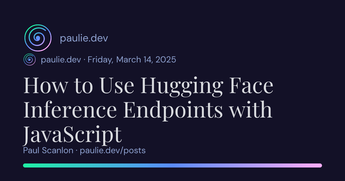 Paul Scanlon | How to Use Hugging Face Inference Endpoints with JavaScript